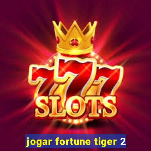 jogar fortune tiger 2